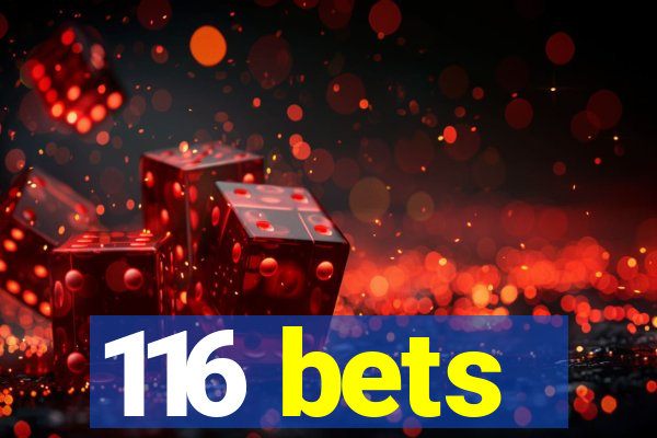 116 bets